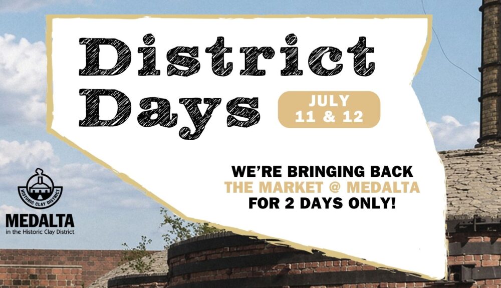 District Days @Medalta - Saturday July 11th, 2026 from 4pm to 10pm & Sunday July 12th from 10am to 2pm.